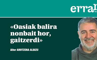 Basamortuko oasia edo ispilatzea?