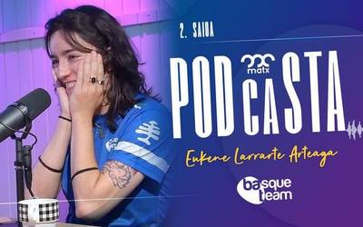 Matx podcasta 02: Eukene Larrarte